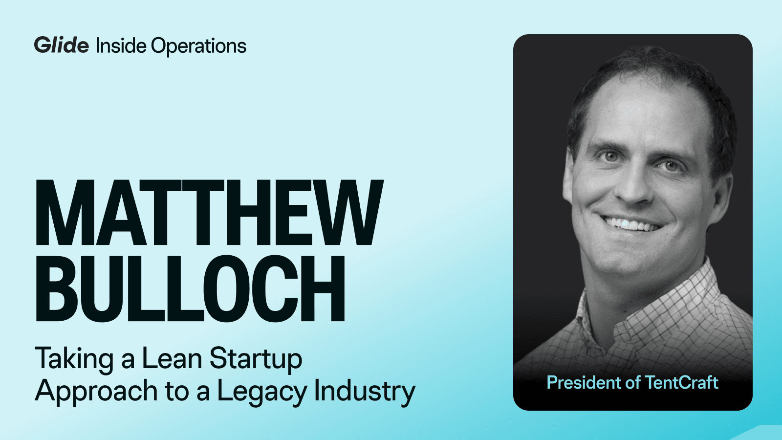 Inside Operations with Matt Bulloch, President of TentCraft