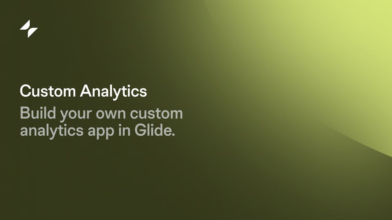 Make a Reporting + Analytics App with Glide