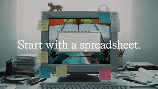 Start with a spreadsheet